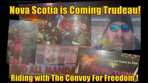 Nova Scotia’s coming Trudeau! Riding with the Convoy for Freedom!!