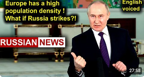 Europe has a high population density! What if Russia strikes?! Putin, Ukraine