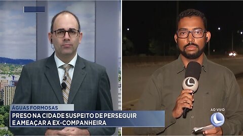 Águas Formosas: Preso na Cidade Suspeito de Perseguir e Ameaçar a ex-companheira.