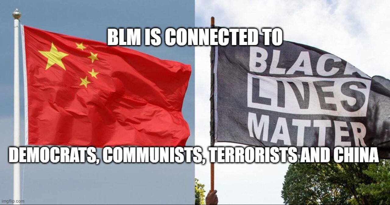 BLM Is Connected to Democrats, Communists, Terrorists and China