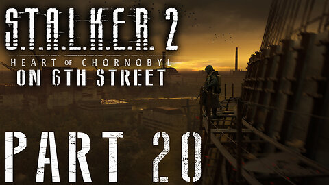 Stalker 2: Heart of Chornobyl on 6th Street Part 20