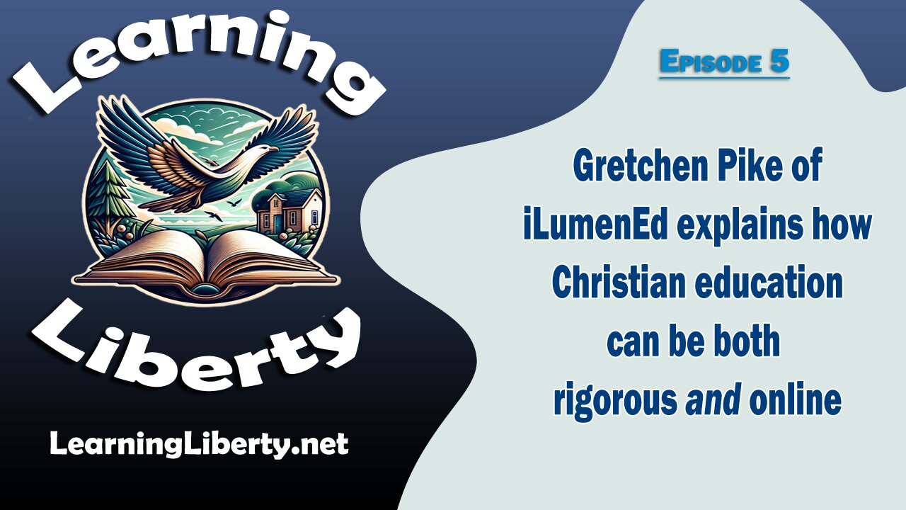 Ep 5 Christian education that's rigorous and online? Gretchen Pike presents iLumenEd