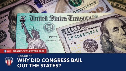 Episode 11 | Why Did Congress Bail Out The States And Local Governments | Rip-Off Of The Week 2022