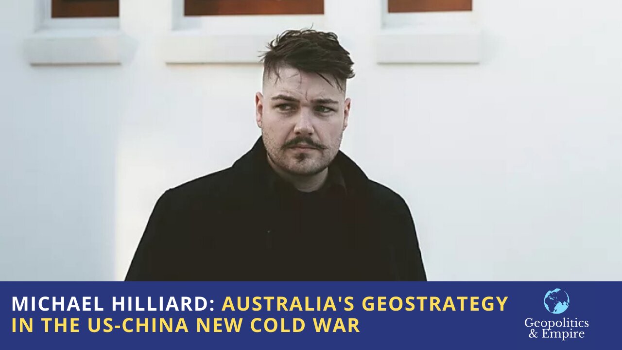 Michael Hilliard: Australia's Geostrategy in the US-China New Cold War