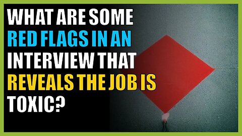 What are some red flags in an interview that reveals the job is toxic?