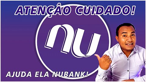 ATENÇÃO!!! VEJAM ESTE CASO DE ESTELIONATO NO NUBANK