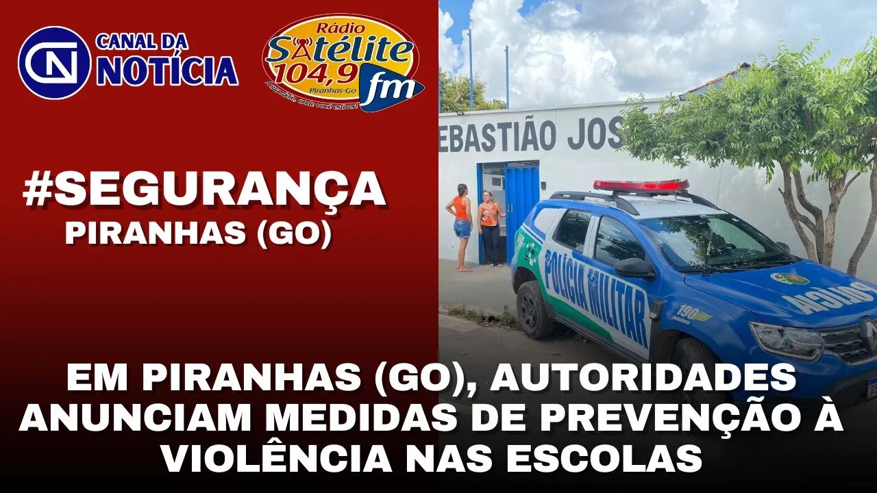 EM PIRANHAS (GO), AUTORIDADES ANUNCIAM MEDIDAS DE PREVENÇÃO À VIOLÊNCIA NAS ESCOLAS