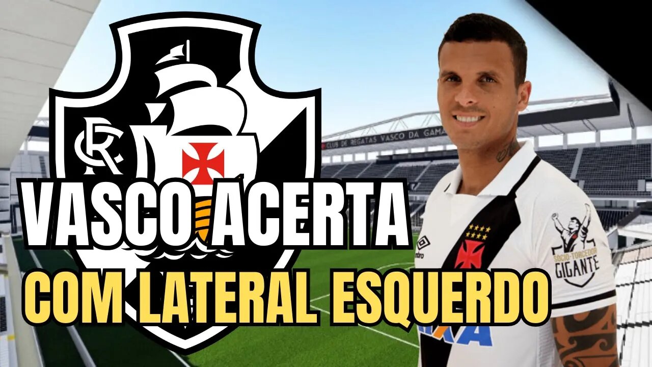 DE AGORA! VASCO ACERTA COM LATERAL ESQUERDO! NOTICIA VAZOU NO CT MOACYR BARBOSA! NOTICIAS DO VASCO