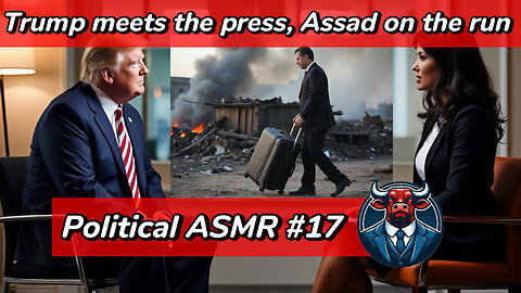 Political ASMR # 17 – Trump meets the press, Assad on the run