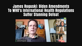 James Roguski: Biden Amendments To WHO's International Health Regulations Suffer Stunning Defeat