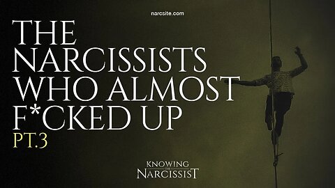 The Narcissists Who Almost F*cked Up : Part 3