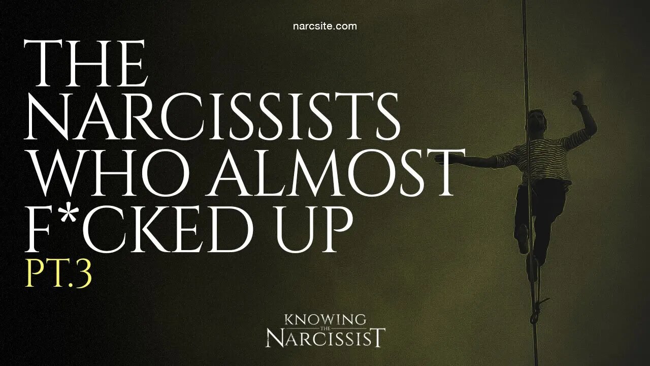 The Narcissists Who Almost F*cked Up : Part 3