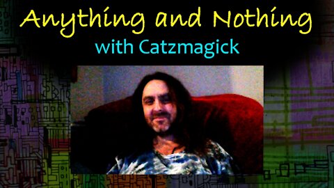 Anything and Nothing with Catzmagick