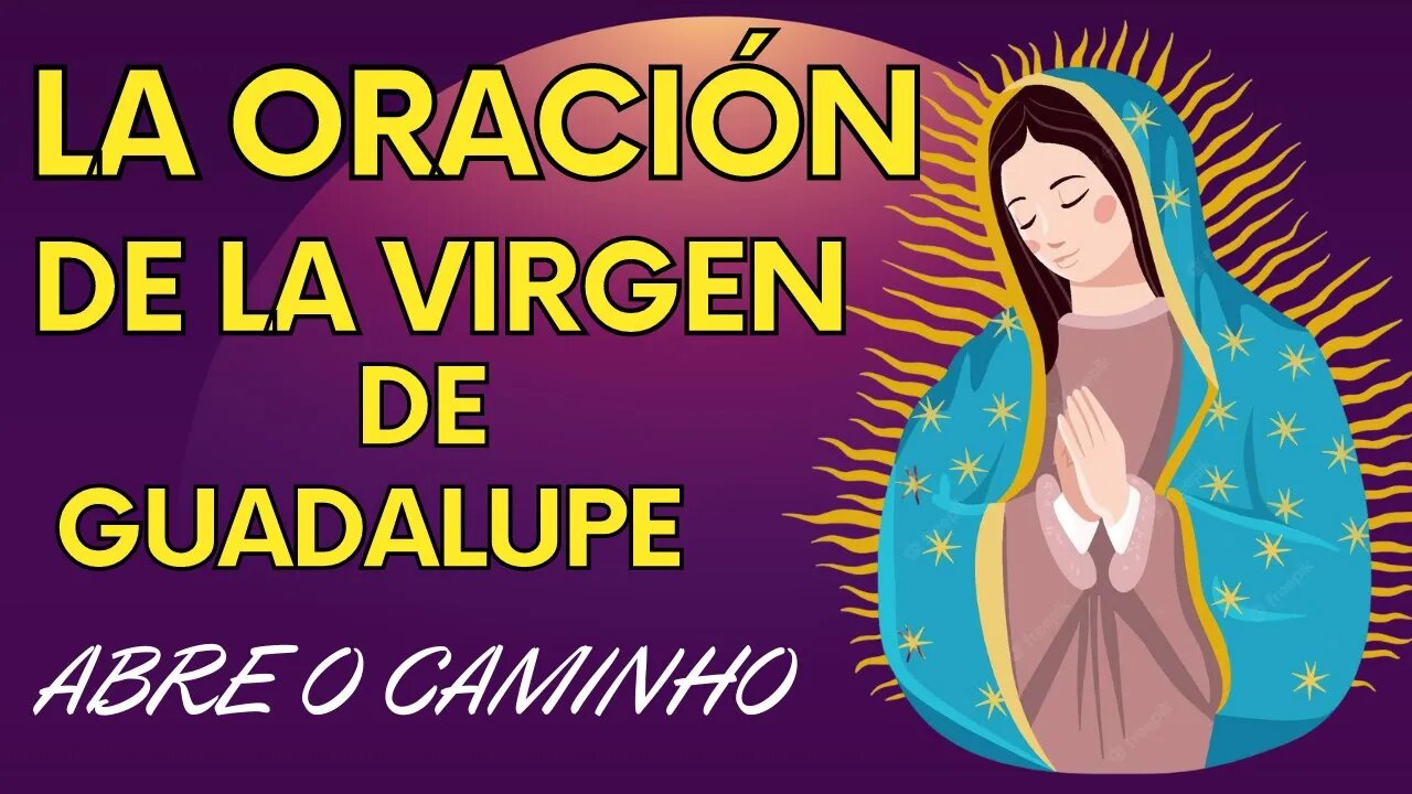 LA ORACIÓN DE LA VIRGEN DE GUADALUPE 🙏🙏