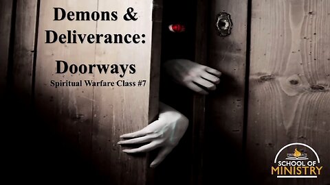 Spiritual Warfare #7 - Demons & Deliverance: Doorways