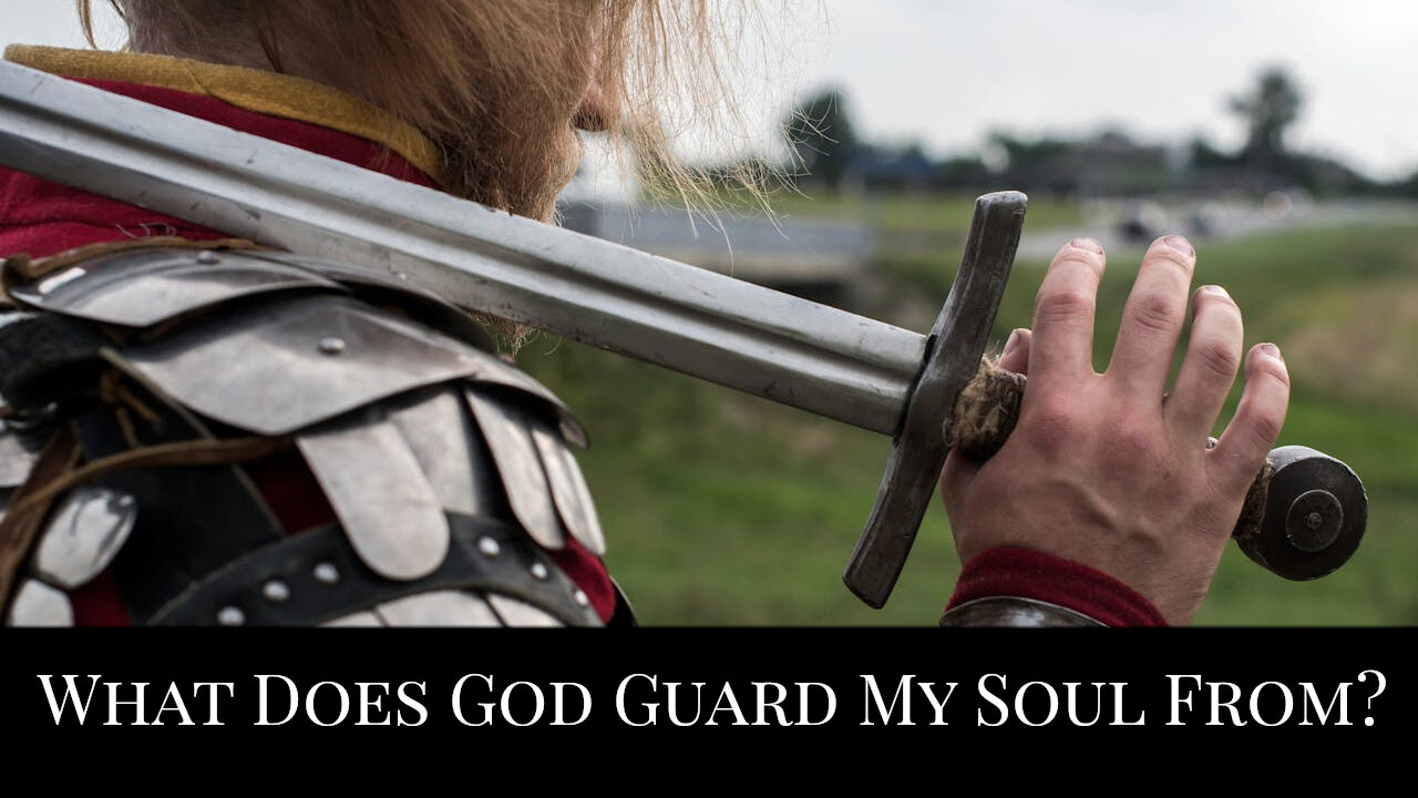 What Does God Guard My Soul From?