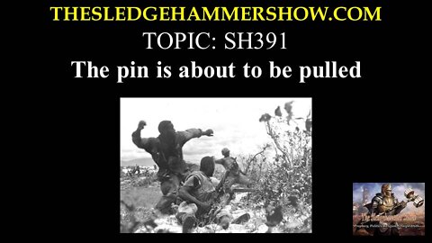 The Sledgehammer Show SH391 The pin is about to be pulled