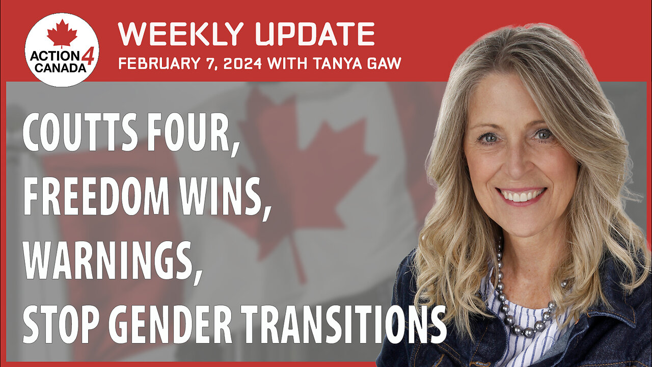 Coutts Four, Freedom Wins, Warnings, Stop Gender Transitions. Weekly Update With Tanya Gaw Feb 7, 2024