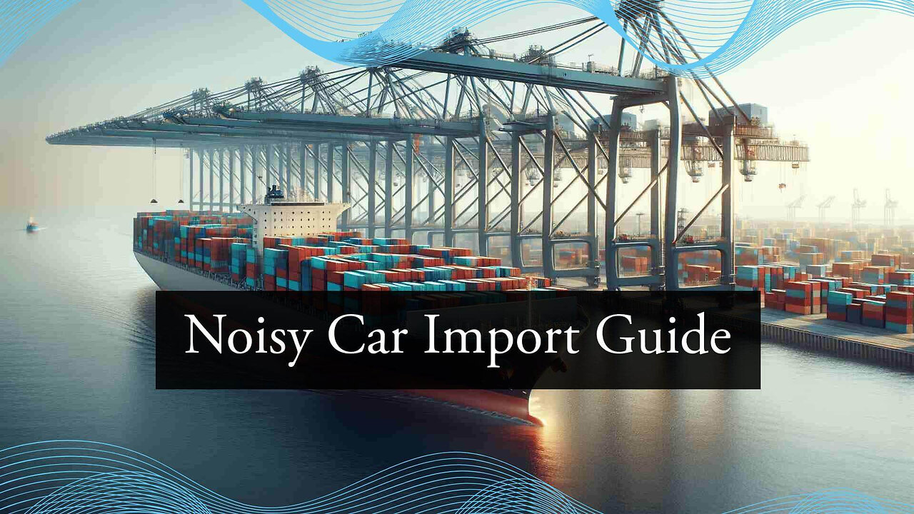 Mastering the Process: Importing a Car with a Non-Compliant Noise System