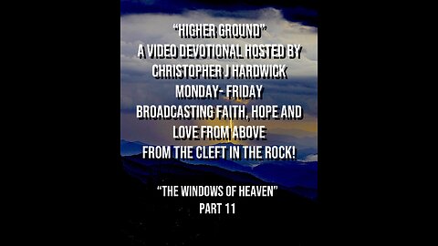 Higher Ground "The Windows Of Heaven" Part 11