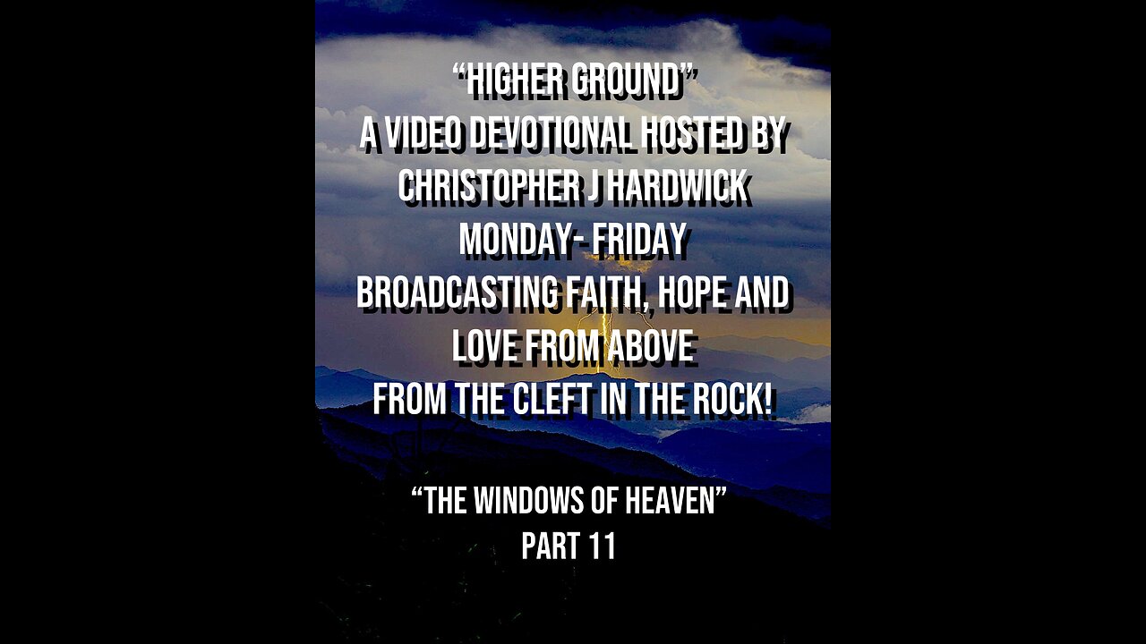 Higher Ground "The Windows Of Heaven" Part 11