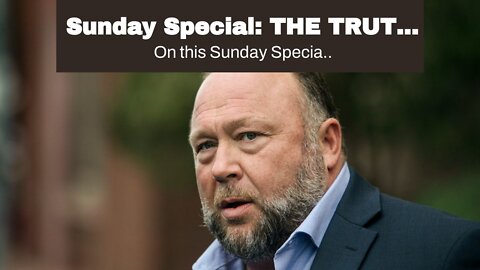 Sunday Special: THE TRUTH ABOUT ALEX JONES