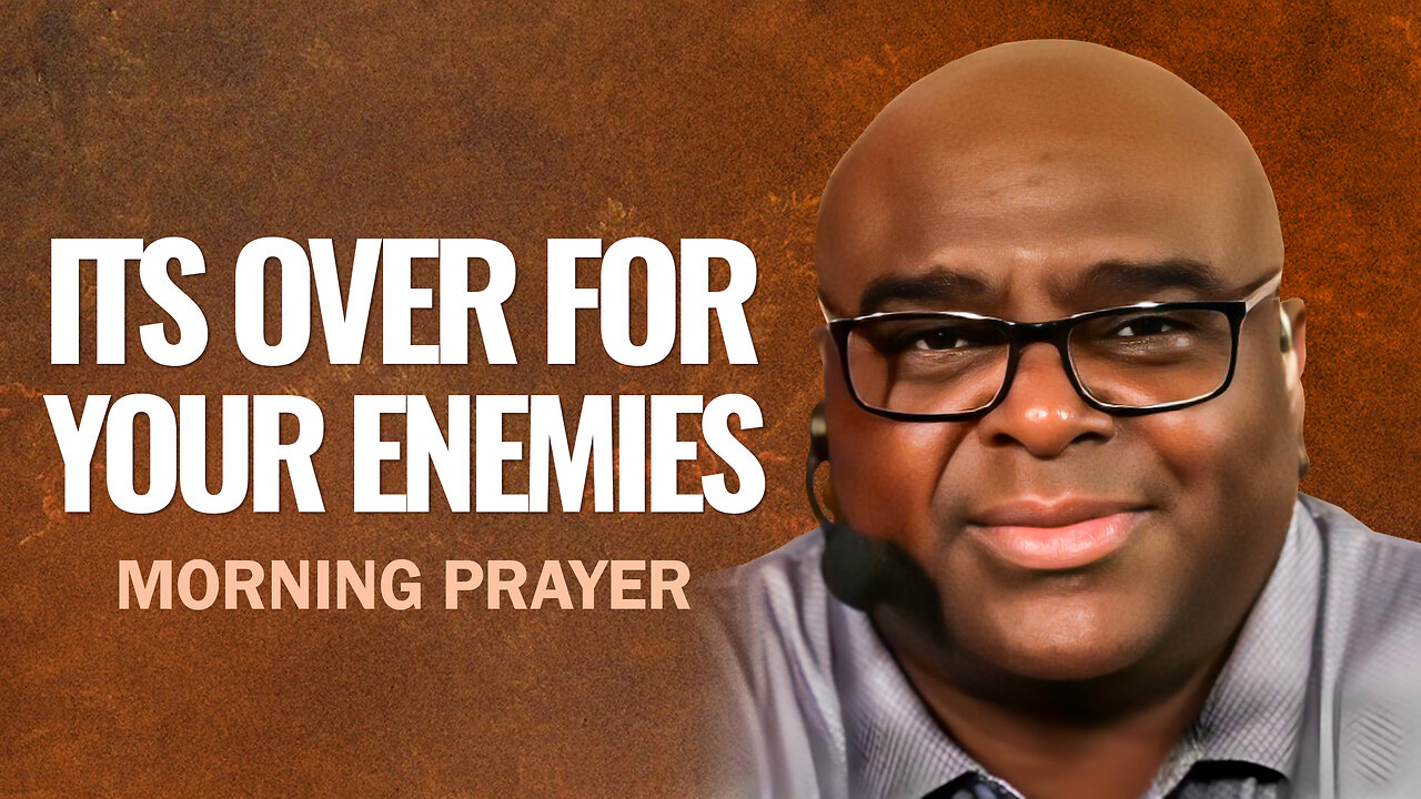 It's Over For Your Enemies - Morning Prayer