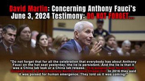 David Martin: Concerning Anthony Fauci's June 3, 2024, Congressional Testimony: DO NOT FORGET!