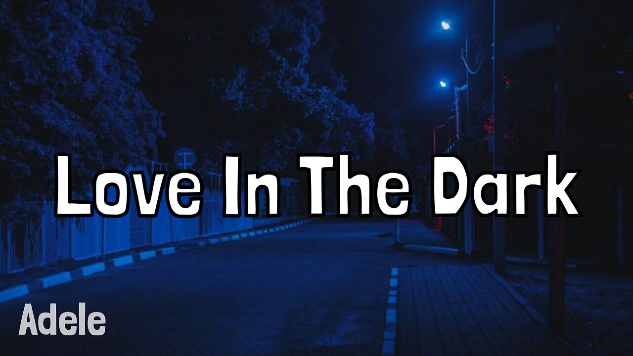 Love In The Dark - Adele (Lyrics)