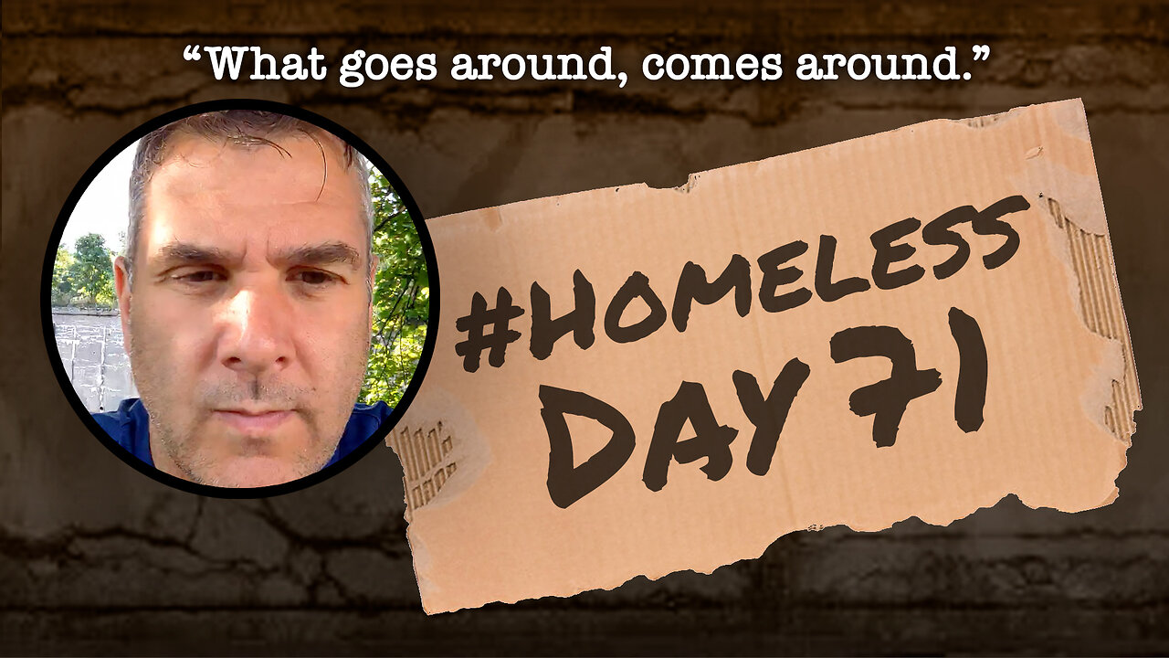 #Homeless Day 71: “What goes around, comes around.”