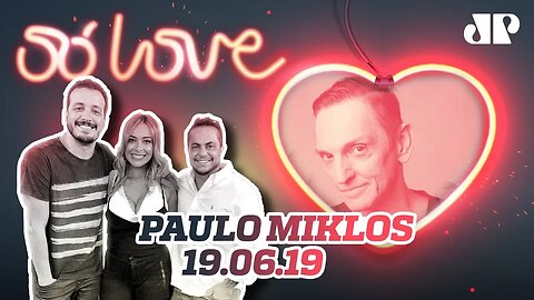 Paulo Miklos | Só Love - 19/06/19