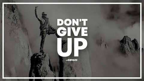 Don't you dare to give up!