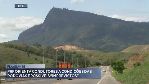 Flagrante: PRF Orienta Condutores a Condições das Rodovias e possíveis Imprevistos.