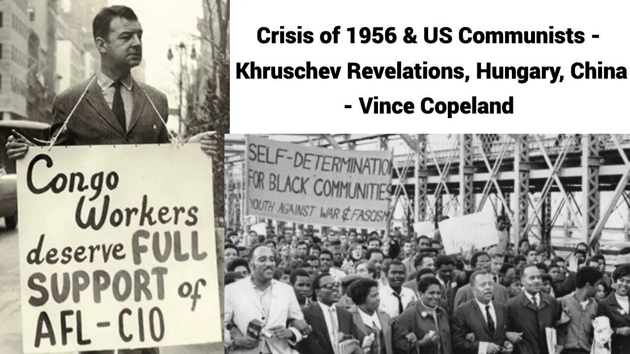 Crisis of 1956 & US Communists: Khruschev revelations, Hungary, China - Vince Copeland