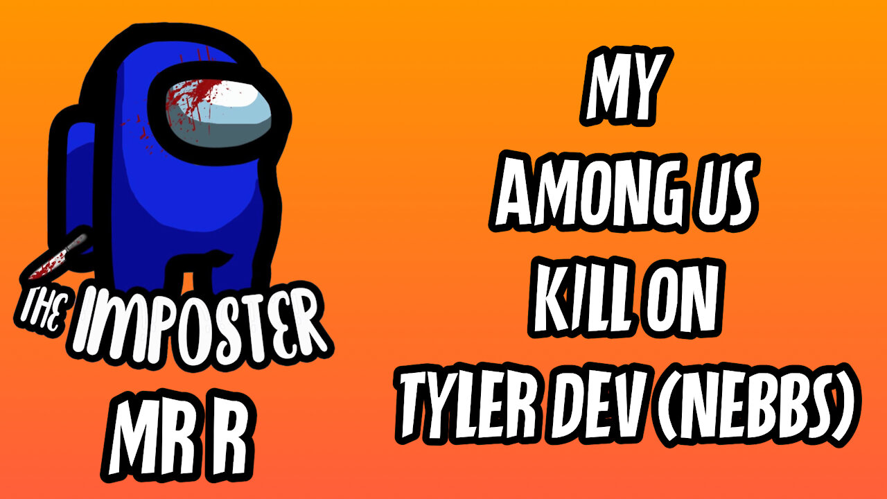 My Among Us Kill On Tyler D3V (Nebbs)