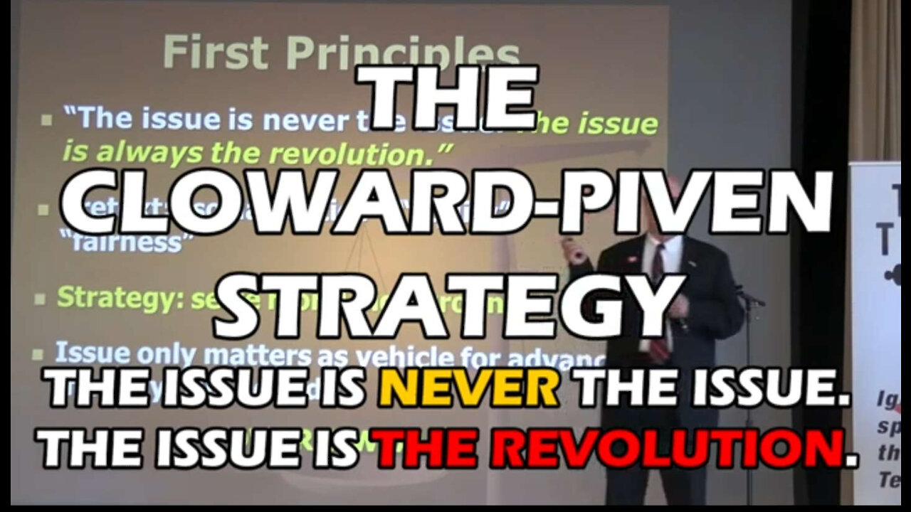 THE CLOWARD-PIVEN STRATEGY: THE ISSUE IS NEVER THE ISSUE