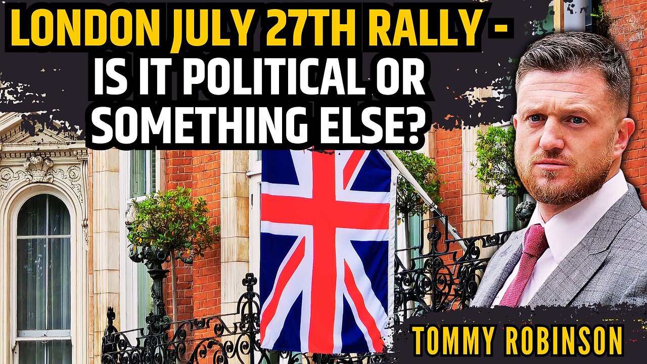 London July 27th Rally - Is it Political or something else? • What is MEGA? • Tommy Robinson