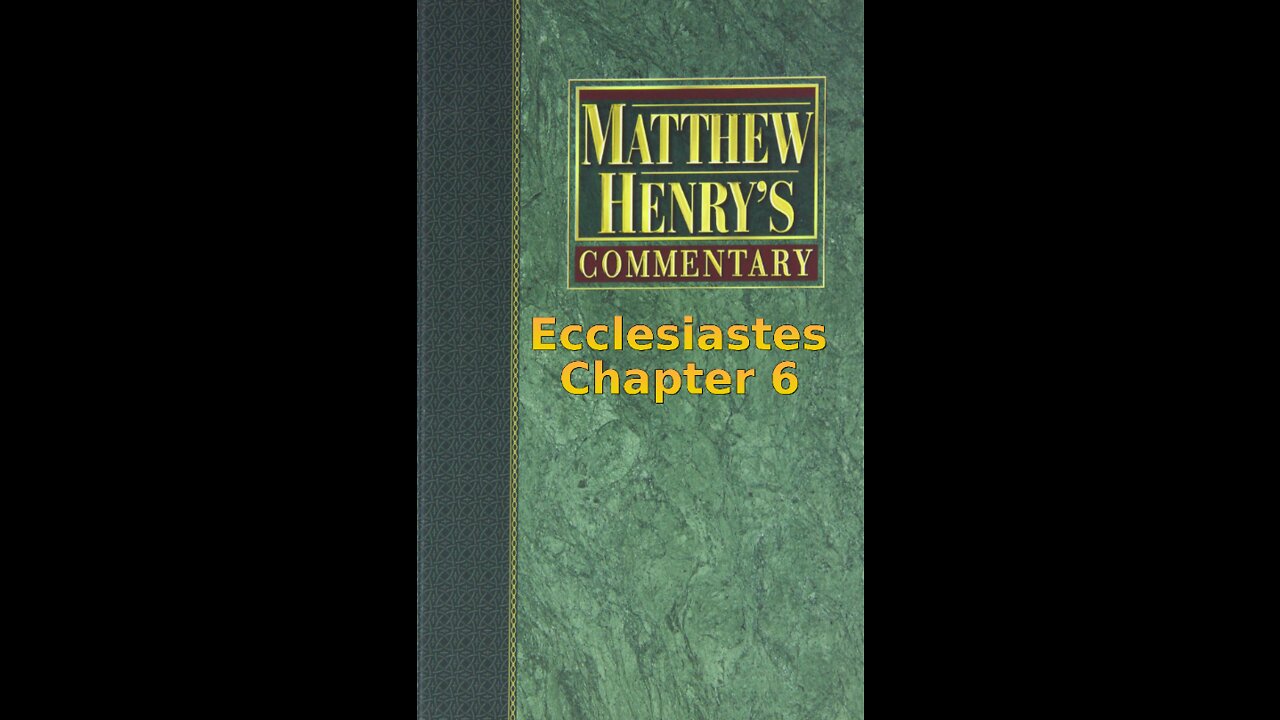 Matthew Henry's Commentary on the Whole Bible. Audio produced by I. Risch. Ecclesiastes Chapter 6