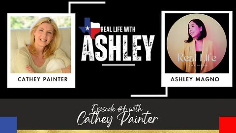 REAL LIFE WITH ASHLEY PODCAST EP. 6 (RLATX FULL VIDEO) with Cathey Painter
