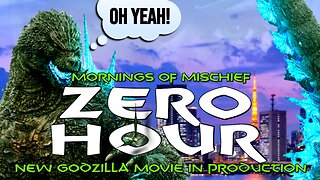 Mornings of Mischief ZeroHour - New Godzilla movie in production!