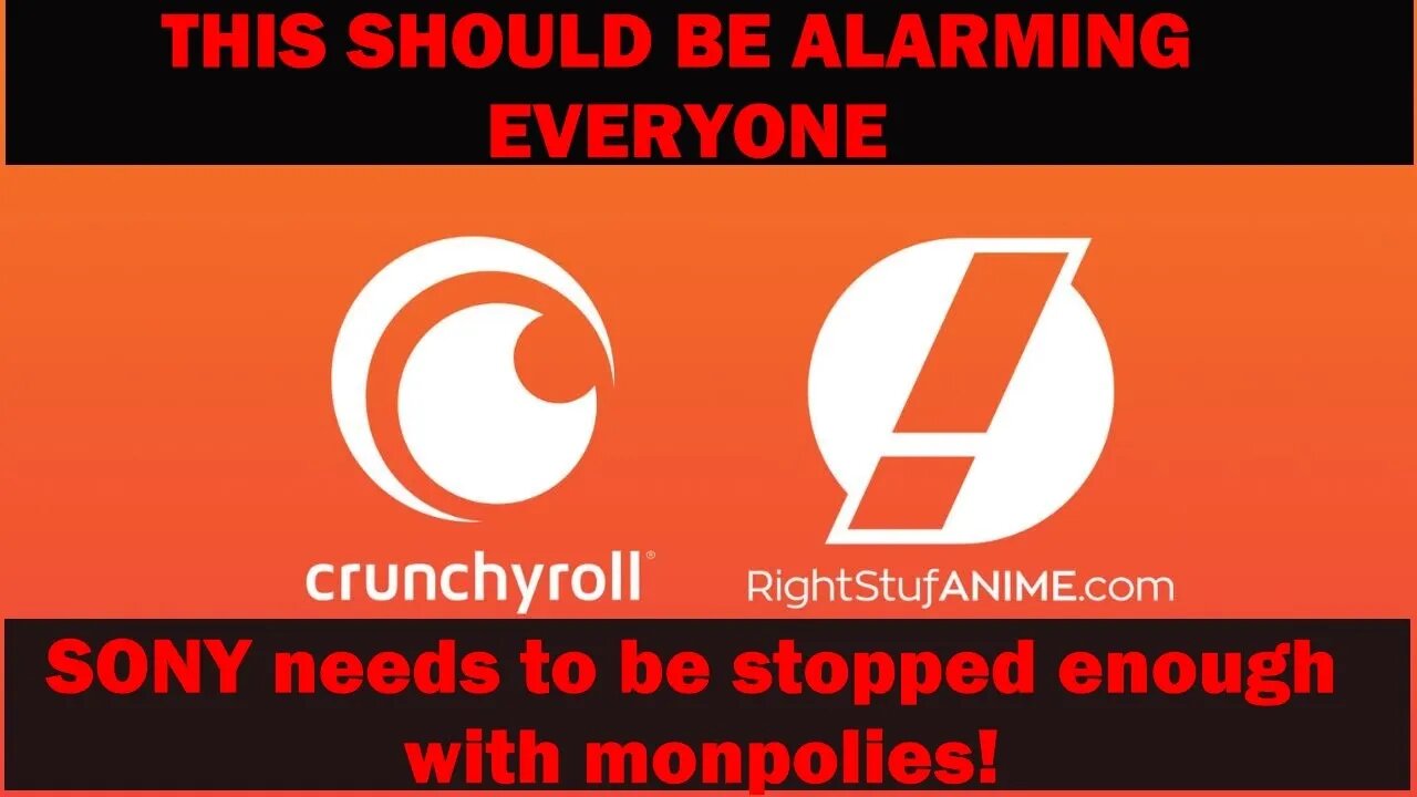 SONY needs to be stopped why crunchroll and right stuf is a bad monopoly where is the FTC?