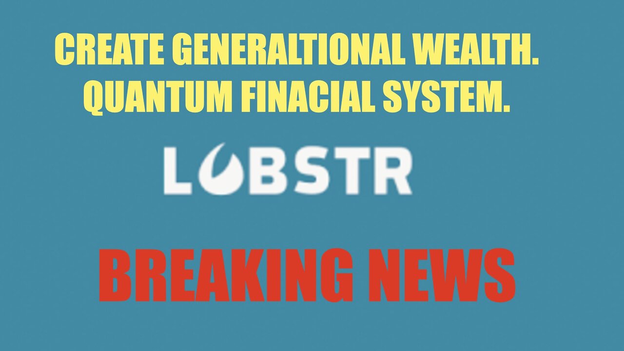 NESARA/GESARA, QFS, WEALTH TRANSFER, LOBSTR