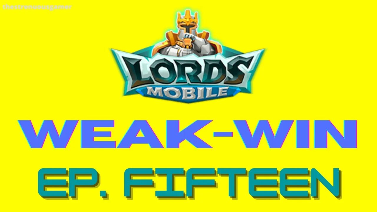 Lords Mobile: WEAK-WIN Episode Fifteen