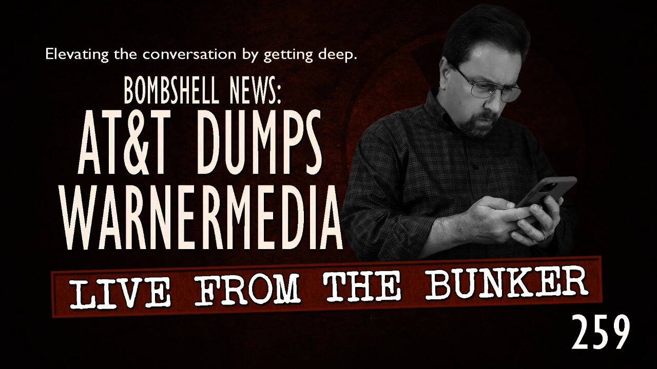 Live From The Bunker 259: Bombshell - AT&T Dumps WarnerMedia