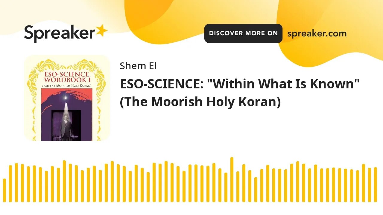 ESO-SCIENCE: "Within What Is Known" (The Moorish Holy Koran)