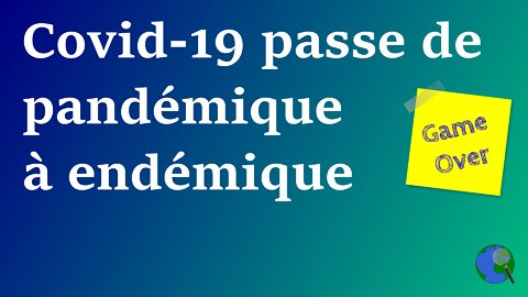 Monde - Covid-19 va passer de pandémique à endémique