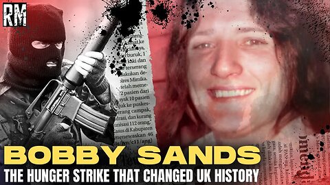 The Hunger Strike That Changed UK History | the Legacy of Bobby Sands