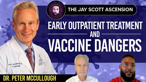 #2: Dr. Peter McCullough - COVID-19 Early Outpatient Treatment, and Vaccine Risk/Benefit Analysis