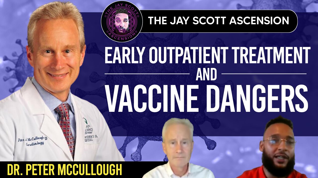 #2: Dr. Peter McCullough - COVID-19 Early Outpatient Treatment, and Vaccine Risk/Benefit Analysis