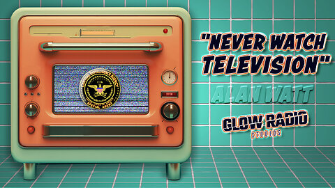 Alan Watt - "Never Watch Television"